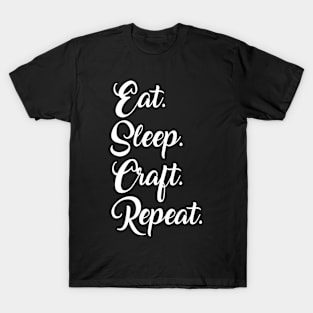 Eat. Sleep. Craft. Repeat. T-Shirt